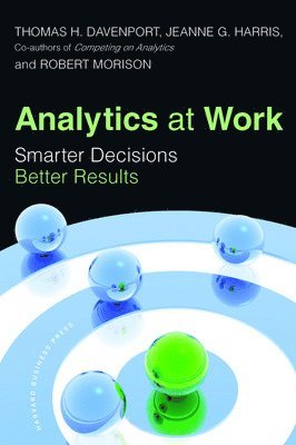 Analytics at Work: Smarter Decisions, Better Results 1