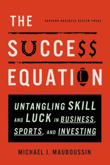 Michael J. Mauboussin - Success Equation, Inbunden