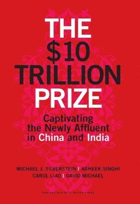 Michael J. Silverstein, Abheek Singhi, Carol Liao, David Michael, Michael J Silverstein - $10 Trillion Prize, Inbunden
