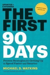 bokomslag The First 90 Days, Updated and Expanded: Proven Strategies for Getting Up to Speed Faster and Smarter