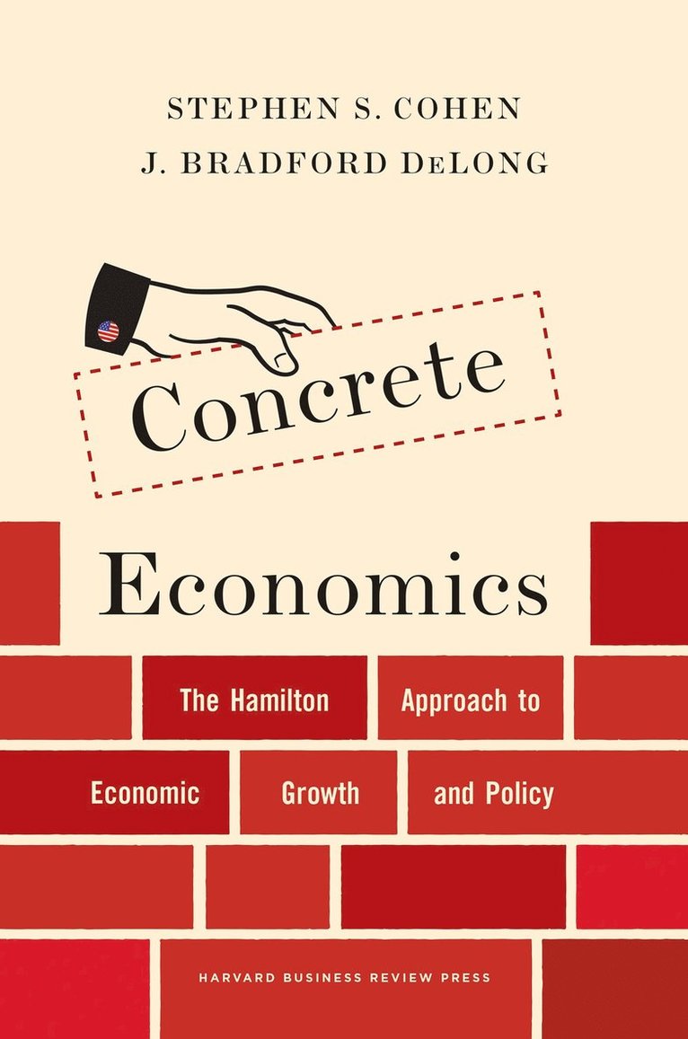 Stephen S. Cohen, J. Bradford DeLong, Stephen S Cohen, J Bradford DeLong - Concrete Economics, Inbunden