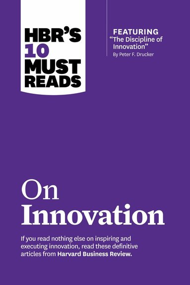 Harvard Business Review, Peter F. Drucker, Vijay Govindarajan, Clayton M. Christensen - HBR's 10 Must Reads on Innovation (with featured article "The Discipline of Innovation," by Peter F. Drucker), Häftad