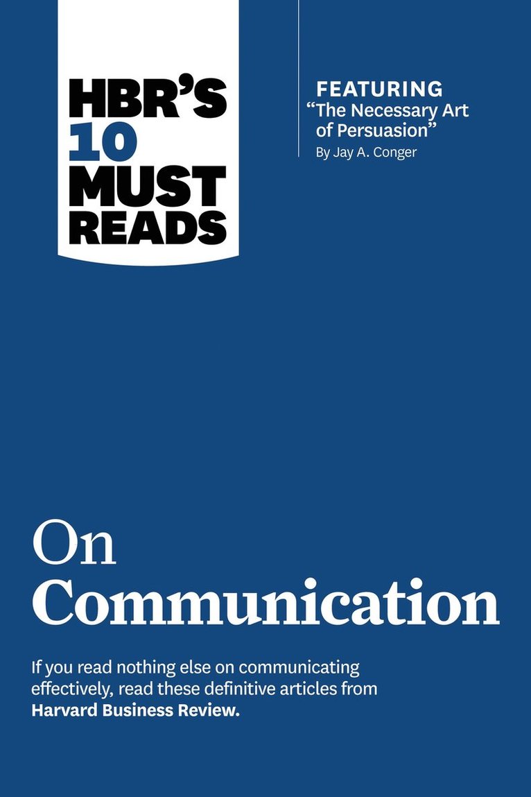 HBR's 10 Must Reads on Communication (with featured article &quot;The Necessary Art of Persuasion,&quot; by Jay A. Conger) 1