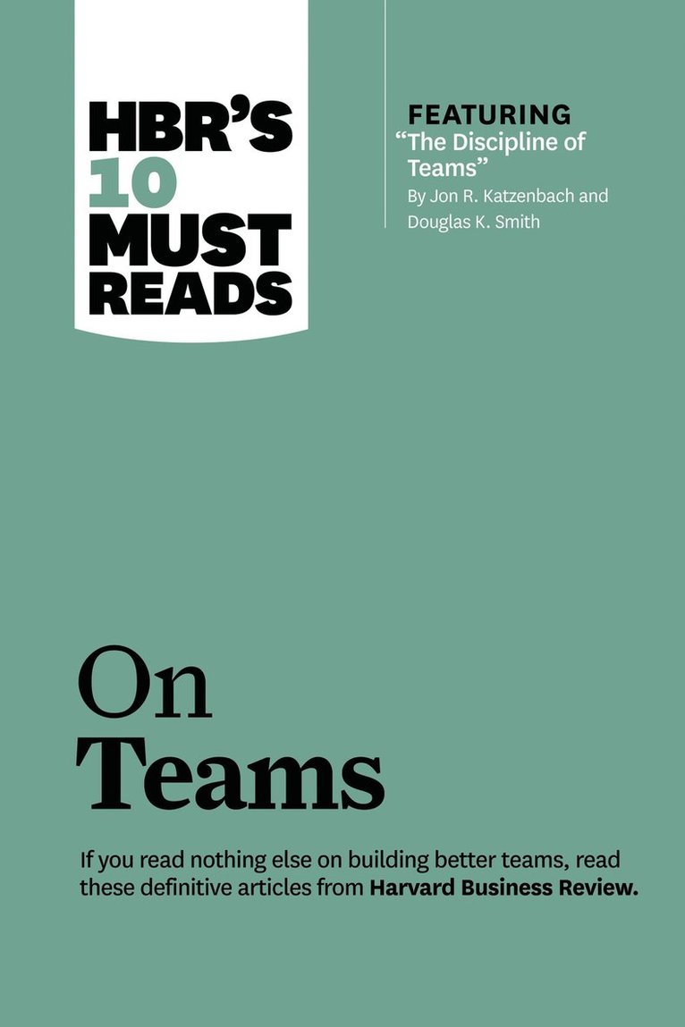 HBR's 10 Must Reads on Teams (with featured article &quot;The Discipline of Teams,&quot; by Jon R. Katzenbach and Douglas K. Smith) 1