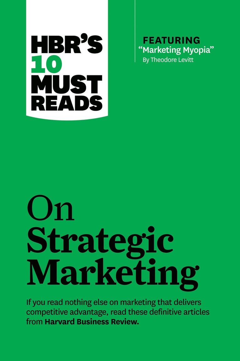 HBR's 10 Must Reads on Strategic Marketing (with featured article &quot;Marketing Myopia,&quot; by Theodore Levitt) 1