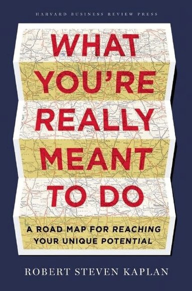 Robert S. Kaplan - What You're Really Meant to Do, Inbunden