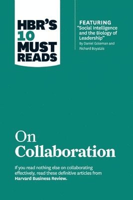 HBR's 10 Must Reads on Collaboration (with featured article &quot;Social Intelligence and the Biology of Leadership,&quot; by Daniel Goleman and Richard Boyatzis) 1