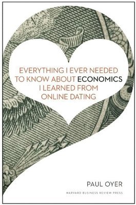 bokomslag Everything I Ever Needed to Know about Economics I Learned from Online Dating