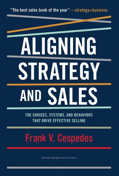 Frank V. Cespedes - Aligning Strategy and Sales, Inbunden