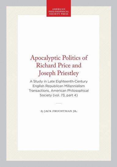 Jack Fruchtman, Jr. - Apocalyptic Politics of Richard Price and Joseph Priestley, Häftad