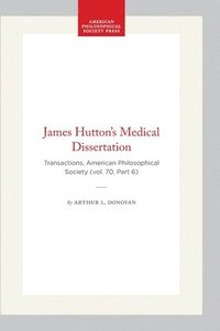 bokomslag James Hutton's Medical Dissertation: Transactions, American Philosophical Society (Vol. 70, Part 6)