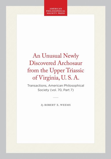 Robert E. Weems - Unusual Newly Discovered Archosaur from the Upper Triassic of Virginia, U. S. a., Häftad