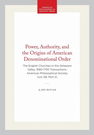 Jon Butler - Power, Authority, and the Origins of American Denominational Order, Häftad