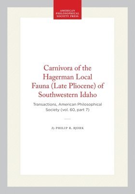 Philip R. Bjork, Philip R Bjork - Carnivora of the Hagerman Local Fauna (Late Pliocene) of Southwestern Idaho: Transactions, American Philosophical Society (Vol. 60, Part 7), Inbunden
