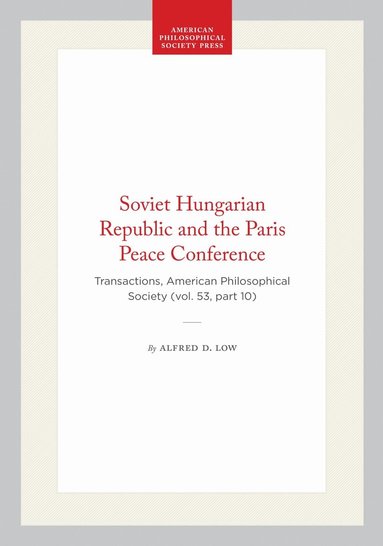Alfred D. Low - Soviet Hungarian Republic and the Paris Peace Conference, Häftad