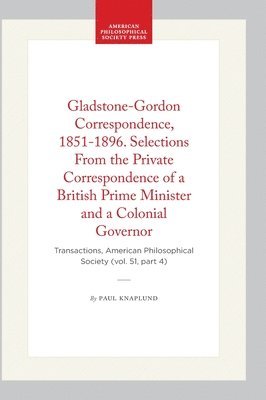 Gladstone-Gordon Correspondence, 1851-1896. Selections from the Private Correspondence of a British Prime Minister and a Colonial Governor: Transactio 1