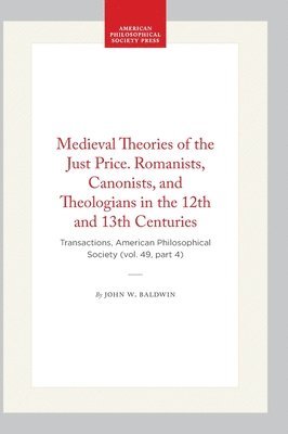 bokomslag Medieval Theories of the Just Price. Romanists, Canonists, and Theologians in the 12th and 13th Centuries: Transactions, American Philosophical Societ