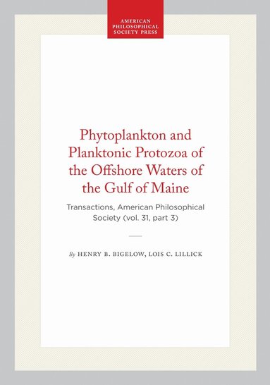 Henry B. Bigelow, Lois C. Lillick - Phytoplankton and Planktonic Protozoa of the Offshore Waters of the Gulf of Maine, Häftad
