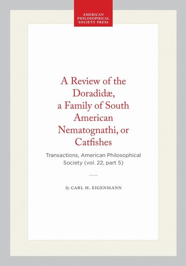Carl H. Eigenmann - Review of the Doradidæ, a Family of South American Nematognathi, or Catfishes, Häftad