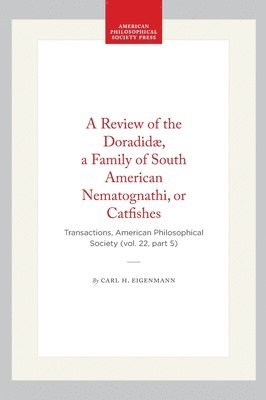 bokomslag A Review of the Doradidæ, a Family of South American Nematognathi, or Catfishes: Transactions, American Philosophical Society (Vol. 22, Part 5)