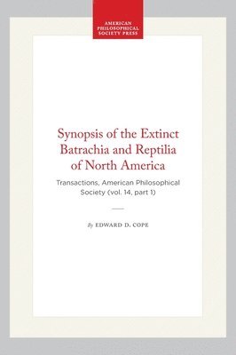 Edward D. Cope - Synopsis of the Extinct Batrachia and Reptilia of North America, Häftad
