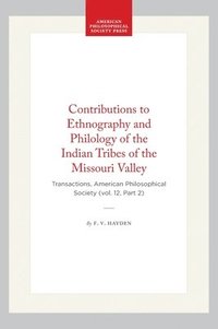 bokomslag Contributions to Ethnography and Philology of the Indian Tribes of the Missouri Valley: Transactions, American Philosophical Society (Vol. 12, Part 2)
