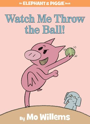 bokomslag Watch Me Throw The Ball! (An Elephant And Piggie Book)