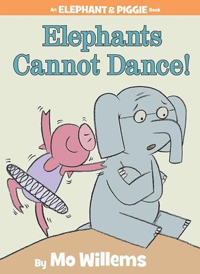 Mo Willems - Elephants Cannot Dance!-An Elephant and Piggie Book, Inbunden