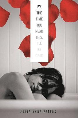 Julie Anne Peters - By The Time You Read This I'll Be Dead, Häftad