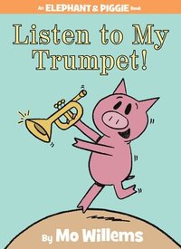 bokomslag Listen To My Trumpet! (An Elephant And Piggie Book)