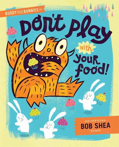 Bob Shea - Buddy And The Bunnies In: Dont Play With Your Food!, Inbunden