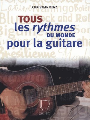 Christian Benz - Tous Les Rythmes Du Monde Pour La Guitare, Häftad