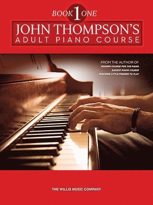 John Thompson - John Thompson's Adult Piano Course Book 1 Beginner to Elementary Level Classical, Folk, and Original Arrangements Softcover Piano Method, Häftad