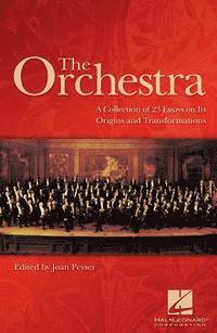 bokomslag The Orchestra: A Collection of 23 Essays on Its Origins and Transformations