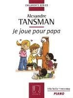 bokomslag Alexandre Tansman: Je Joue Pour Papa: Douze Morceaux Tres Faciles Et En Grosses Notes