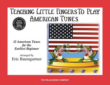 Teaching Little Fingers to Play American Tunes - Book Only Early Elementary Piano Sheet Music by Eric Baumgartner 12 Patriotic and Folk Songs for Pian, Häftad