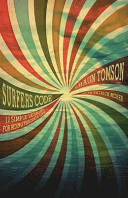 Shaun Tomson - Surfer's Code: 12 Simple Lessons for Riding Through Life, Häftad