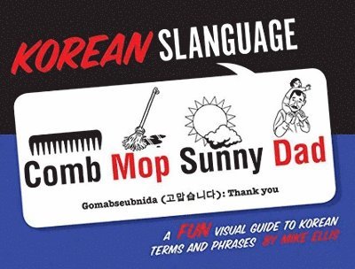 Korean Slanguage: A Fun Visual Guide to Korean Terms and Phrases 1