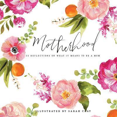 Sarah Cray - Motherhood: All Love Begins and Ends There, Inbunden
