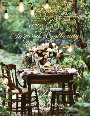 bokomslag French Country Cottage Inspired Gatherings