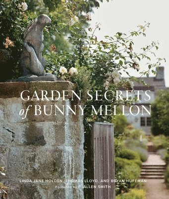 Linda Holden, Thomas Lloyd - Garden Secrets of Bunny Mellon, Inbunden
