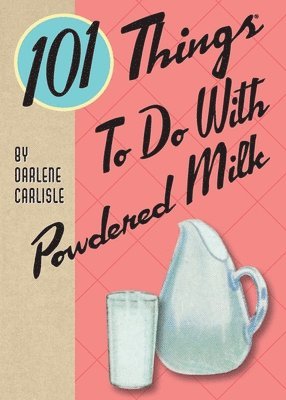 101 Things To Do With Powdered Milk