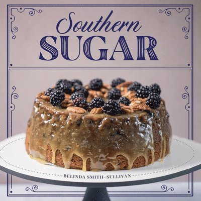 Belinda Smith-Sullivan, Kate Blohm - Southern Sugar, Inbunden