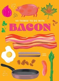 bokomslag 101 Things to do with Bacon, new edition