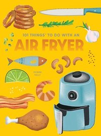bokomslag 101 Things to Do With An Air Fryer, New Edition
