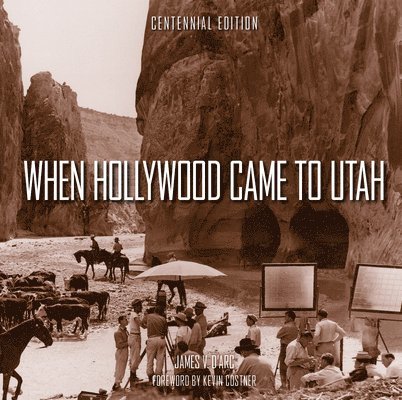 When Hollywood Came to Utah Centennial Edition 1