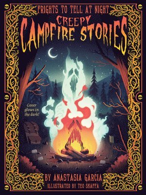 Anastasia Garcia, Teo Skaffa - Creepy Campfire Stories, Inbunden