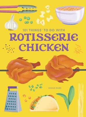 bokomslag 101 Things to Do With a Rotisserie Chicken, new edition