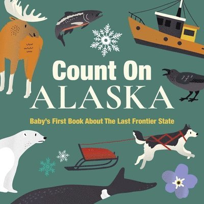 Count on Alaska: Baby's First Book about the Last Frontier State