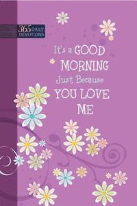 bokomslag One Year Devotional: Its a Good Morning Just Because you Love Me